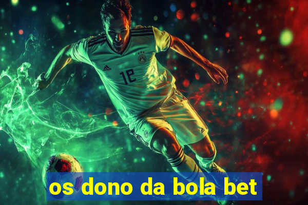 os dono da bola bet